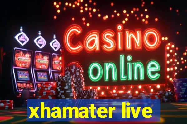 xhamater live